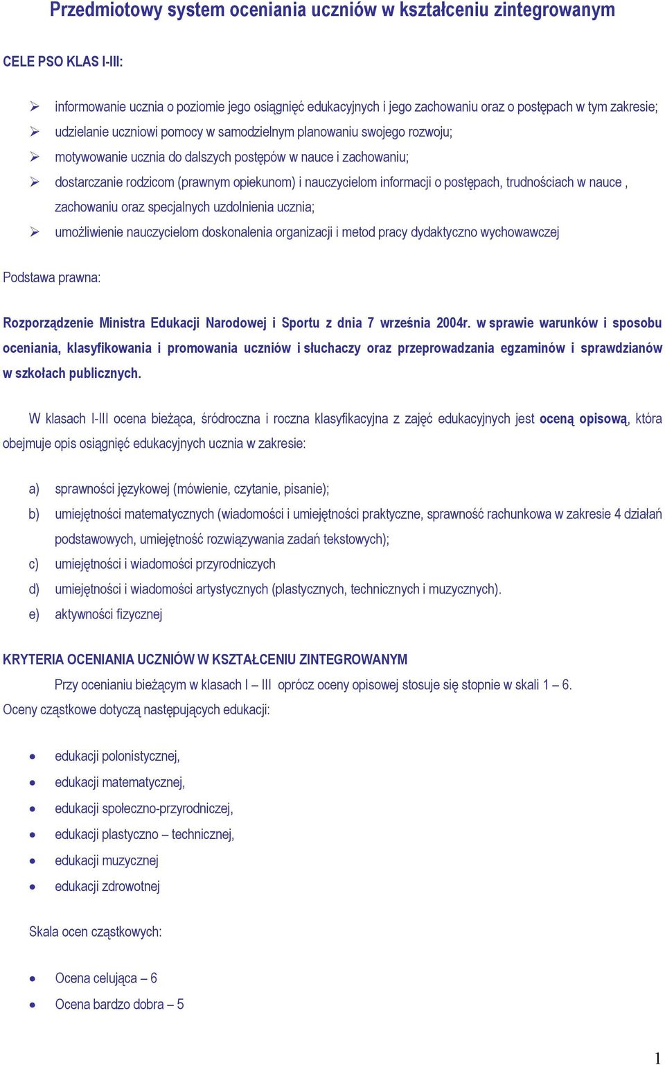 o postępach, trudnościach w nauce, zachowaniu oraz specjalnych uzdolnienia ucznia; umożliwienie nauczycielom doskonalenia organizacji i metod pracy dydaktyczno wychowawczej Podstawa prawna: