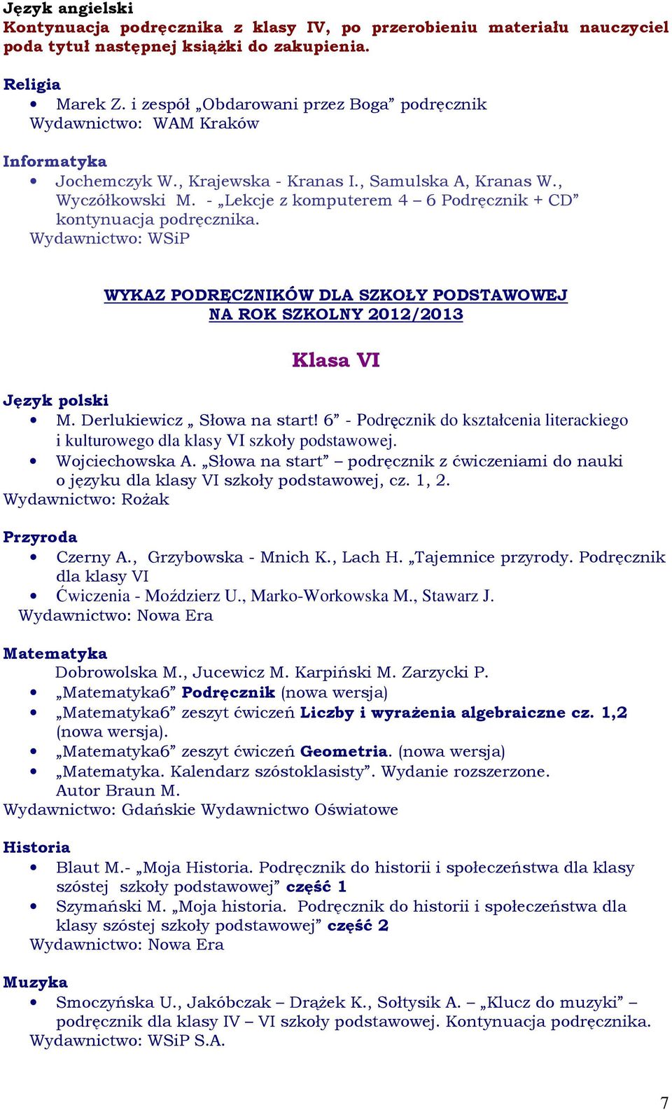 Wydawnictwo: WSiP WYKAZ PODRĘCZNIKÓW DLA SZKOŁY PODSTAWOWEJ Klasa VI Język polski M. Derlukiewicz Słowa na start!