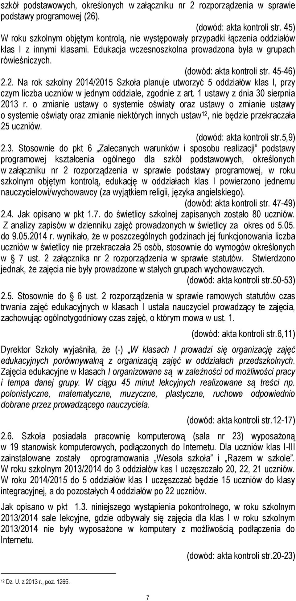 45-46) 2.2. Na rok szkolny 2014/2015 Szkoła planuje utworzyć 5 oddziałów klas I, przy czym liczba uczniów w jednym oddziale, zgodnie z art. 1 ustawy z dnia 30 sierpnia 2013 r.