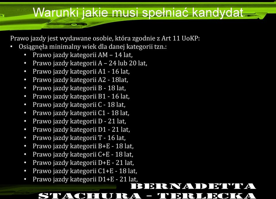 Prawo jazdy kategorii B1-16 lat, Prawo jazdy kategorii C - 18 lat, Prawo jazdy kategorii C1-18 lat, Prawo jazdy kategorii D - 21 lat, Prawo jazdy kategorii D1-21 lat, Prawo