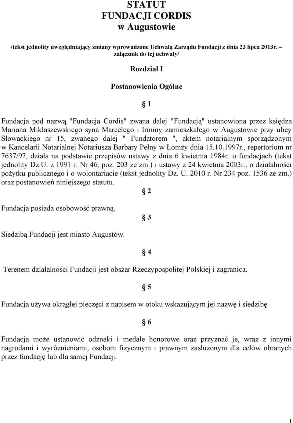 zamieszkałego w Augustowie przy ulicy Słowackiego nr 15, zwanego dalej " Fundatorem ", aktem notarialnym sporządzonym w Kancelarii Notarialnej Notariusza Barbary Pełny w Łomży dnia 15.10.1997r.