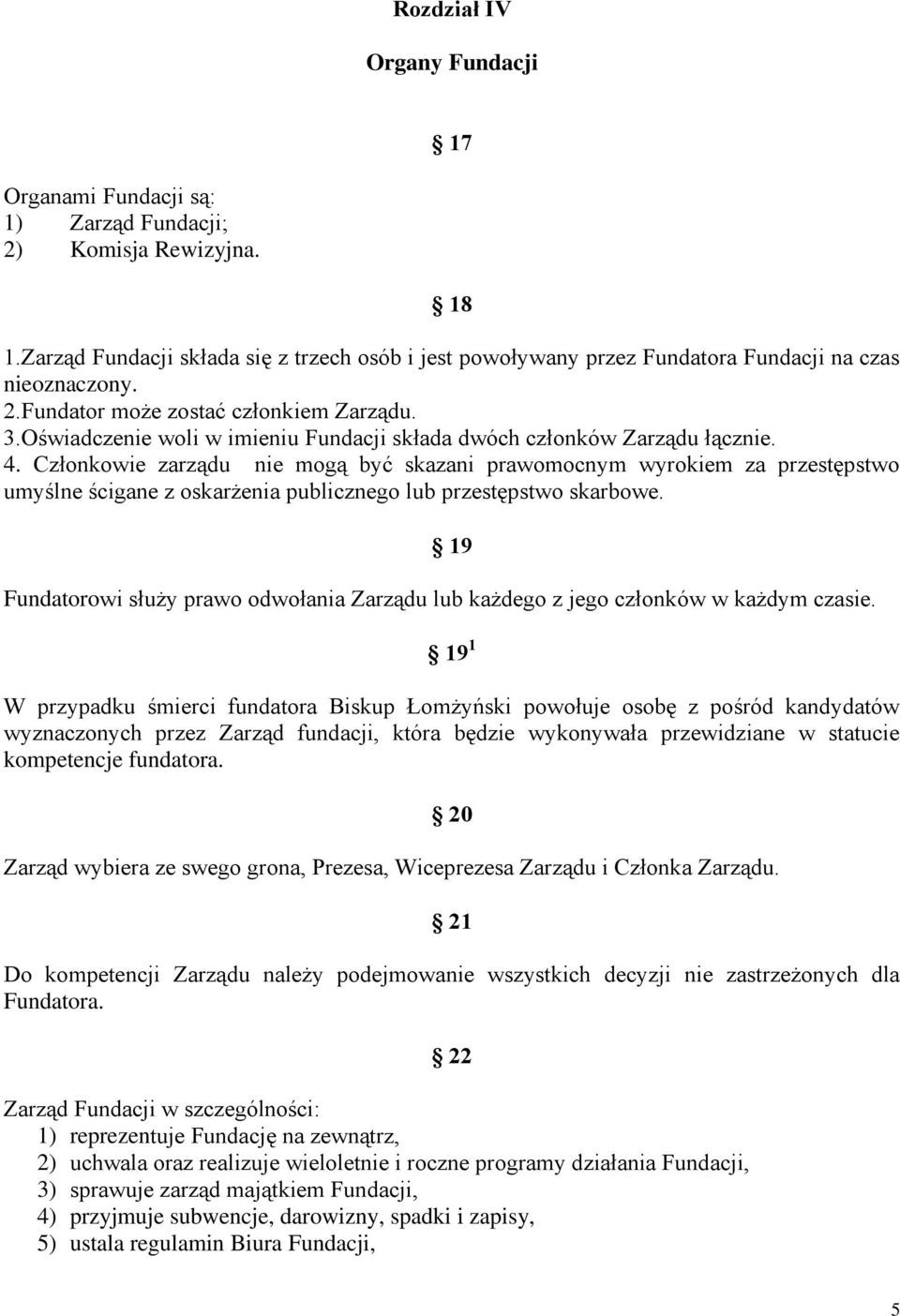 Oświadczenie woli w imieniu Fundacji składa dwóch członków Zarządu łącznie. 4.
