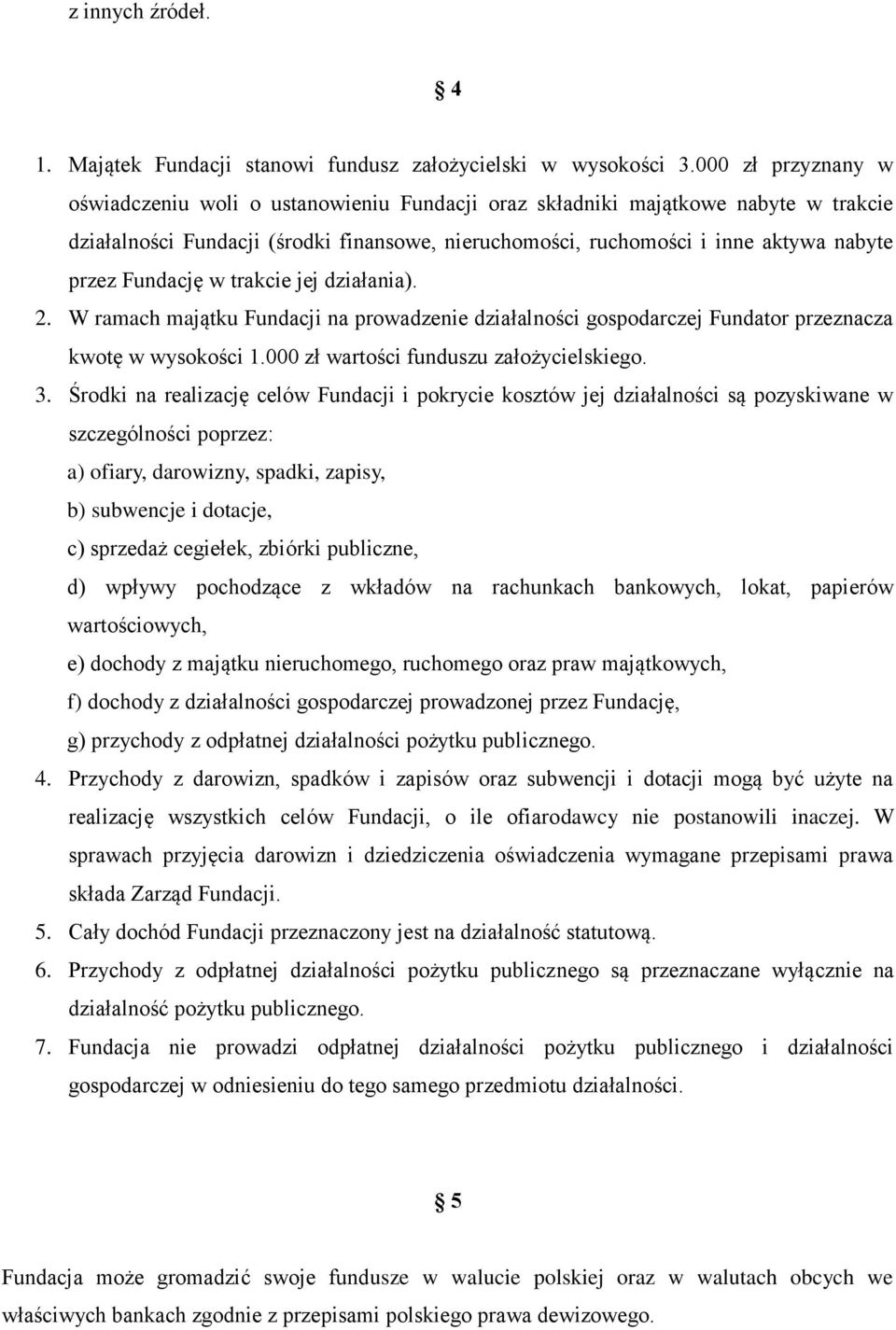 Fundację w trakcie jej działania). 2. W ramach majątku Fundacji na prowadzenie działalności gospodarczej Fundator przeznacza kwotę w wysokości 1.000 zł wartości funduszu założycielskiego. 3.