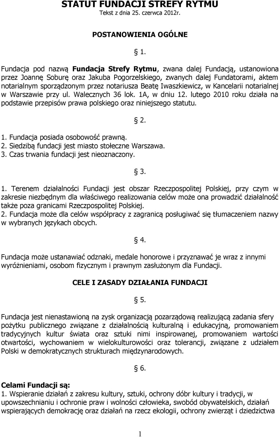 Beatę Iwaszkiewicz, w Kancelarii notarialnej w Warszawie przy ul. Walecznych 36 lok. 1A, w dniu 12. lutego 2010 roku działa na podstawie przepisów prawa polskiego oraz niniejszego statutu. 2. 1. Fundacja posiada osobowość prawną.