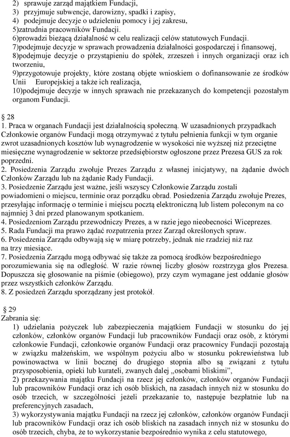 7)podejmuje decyzje w sprawach prowadzenia działalności gospodarczej i finansowej, 8)podejmuje decyzje o przystąpieniu do spółek, zrzeszeń i innych organizacji oraz ich tworzeniu, 9)przygotowuje