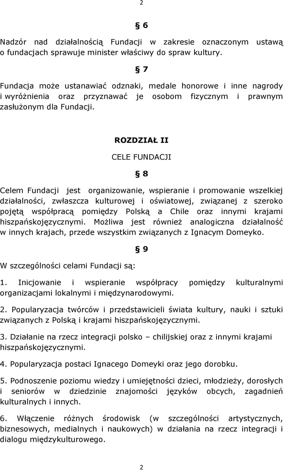 ROZDZIAŁ II CELE FUNDACJI 8 Celem Fundacji jest organizowanie, wspieranie i promowanie wszelkiej działalności, zwłaszcza kulturowej i oświatowej, związanej z szeroko pojętą współpracą pomiędzy Polską