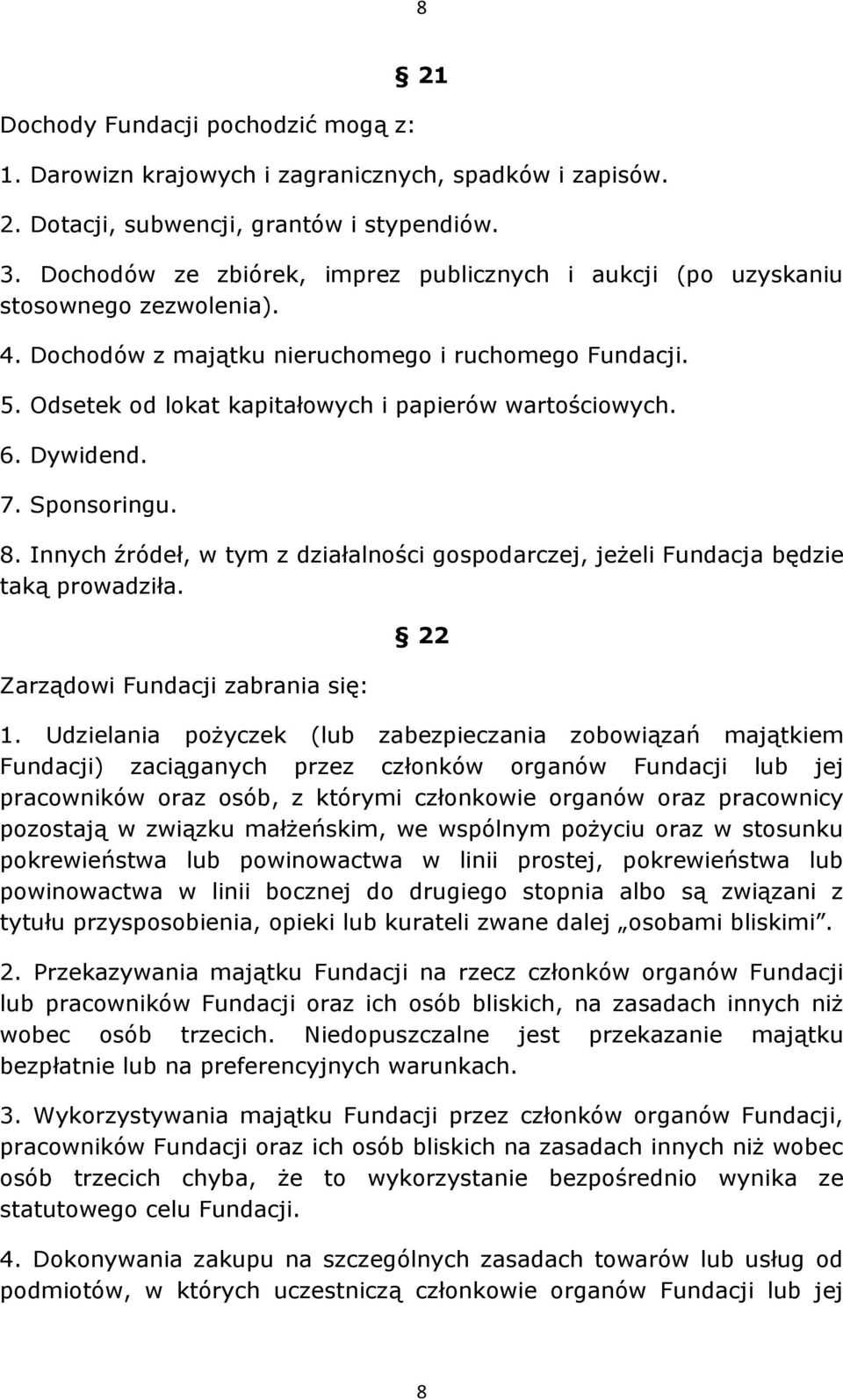 Odsetek od lokat kapitałowych i papierów wartościowych. 6. Dywidend. 7. Sponsoringu. 8. Innych źródeł, w tym z działalności gospodarczej, jeżeli Fundacja będzie taką prowadziła.