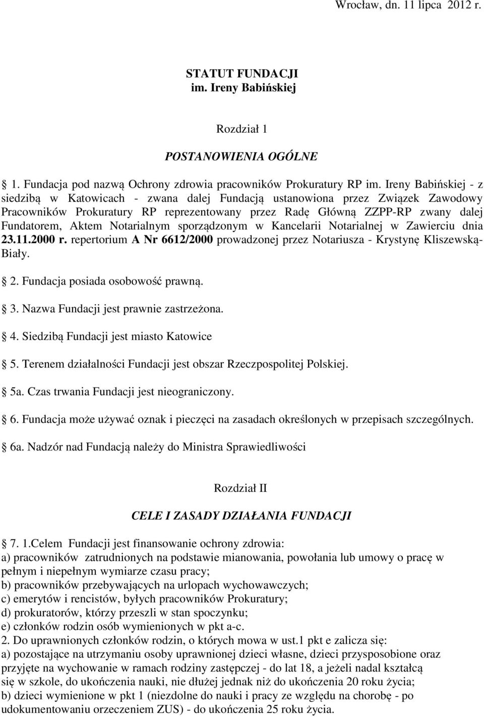 Notarialnym sporządzonym w Kancelarii Notarialnej w Zawierciu dnia 23.11.2000 r. repertorium A Nr 6612/2000 prowadzonej przez Notariusza - Krystynę Kliszewską- Biały. 2. Fundacja posiada osobowość prawną.