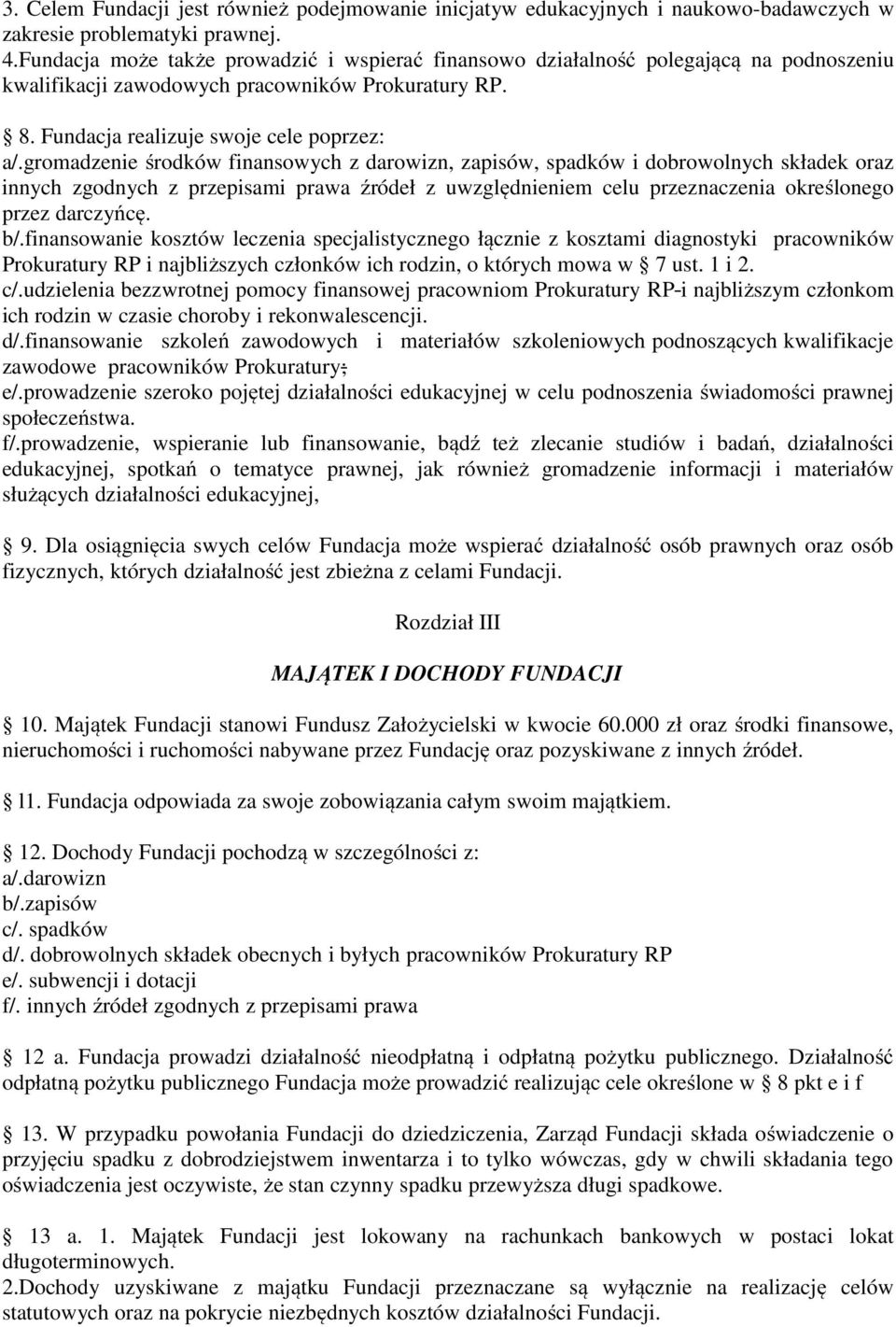 gromadzenie środków finansowych z darowizn, zapisów, spadków i dobrowolnych składek oraz innych zgodnych z przepisami prawa źródeł z uwzględnieniem celu przeznaczenia określonego przez darczyńcę. b/.