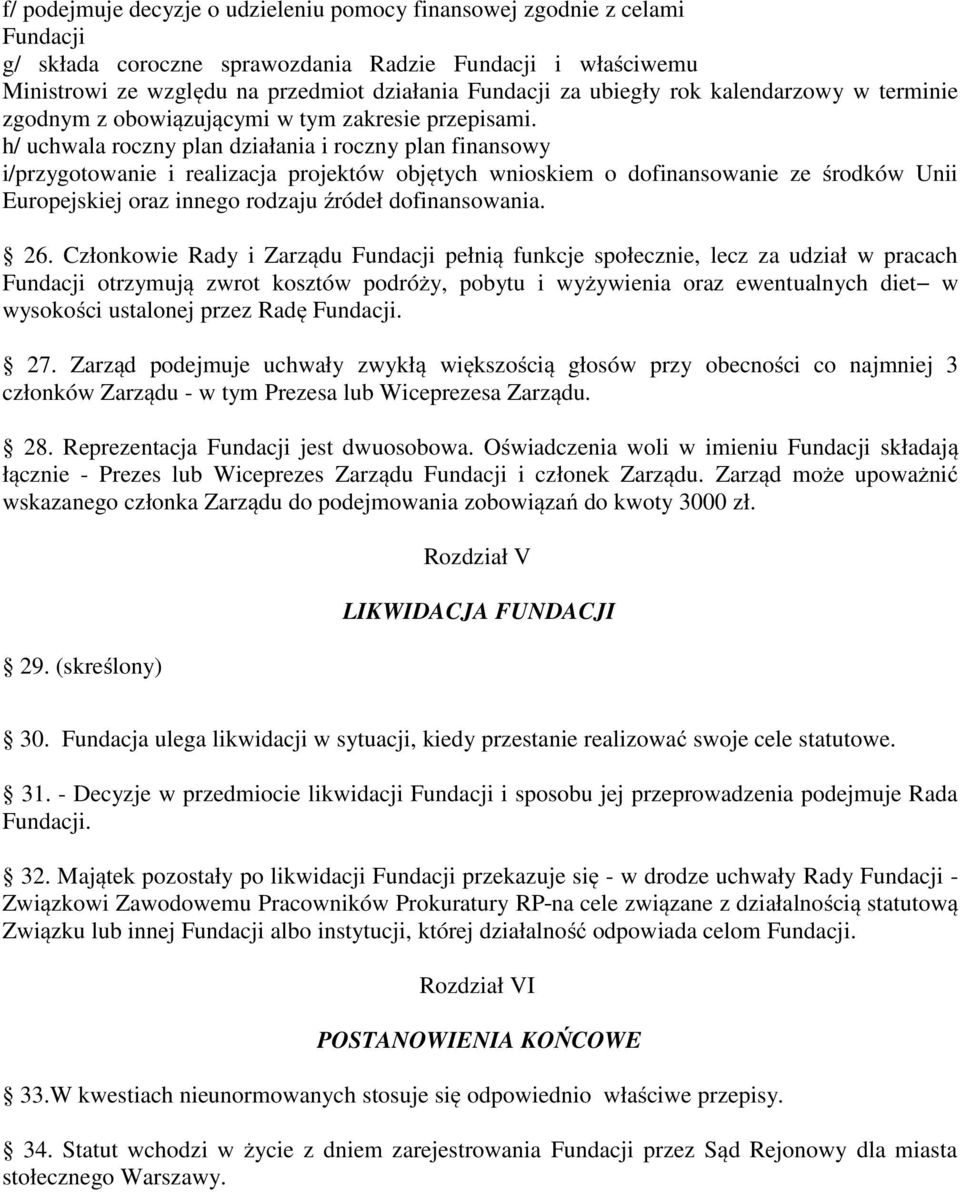 h/ uchwala roczny plan działania i roczny plan finansowy i/przygotowanie i realizacja projektów objętych wnioskiem o dofinansowanie ze środków Unii Europejskiej oraz innego rodzaju źródeł