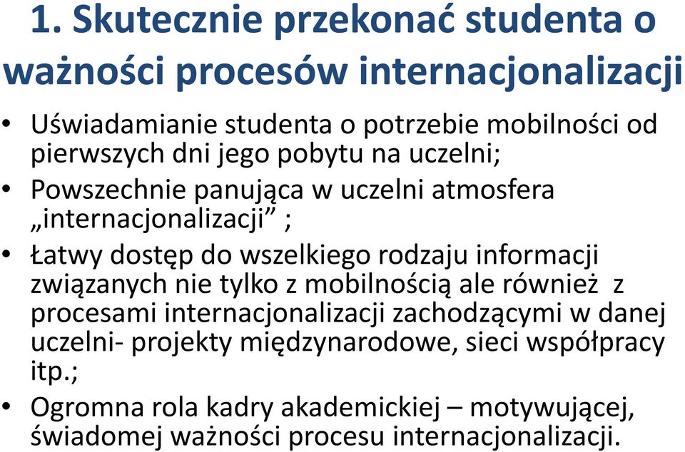 rodzaju informacji związanych nie tylko z mobilnością ale również z procesami internacjonalizacji zachodzącymi w danej uczelni