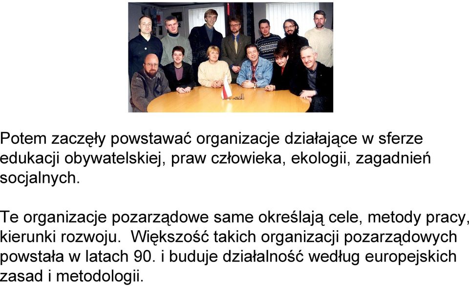 Te organizacje pozarządowe same określają cele, metody pracy, kierunki rozwoju.