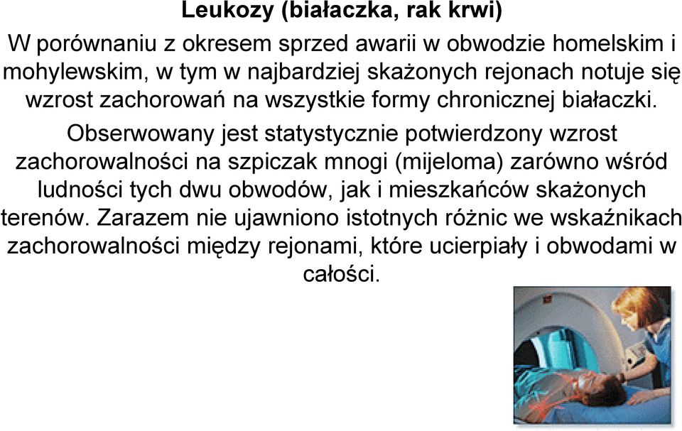 Obserwowany jest statystycznie potwierdzony wzrost zachorowalności na szpiczak mnogi (mijeloma) zarówno wśród ludności tych dwu