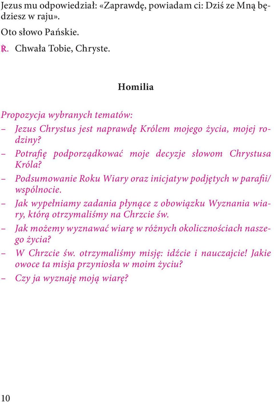 Potrafię podporządkować moje decyzje słowom Chrystusa Króla? Podsumowanie Roku Wiary oraz inicjatyw podjętych w parafii/ wspólnocie.