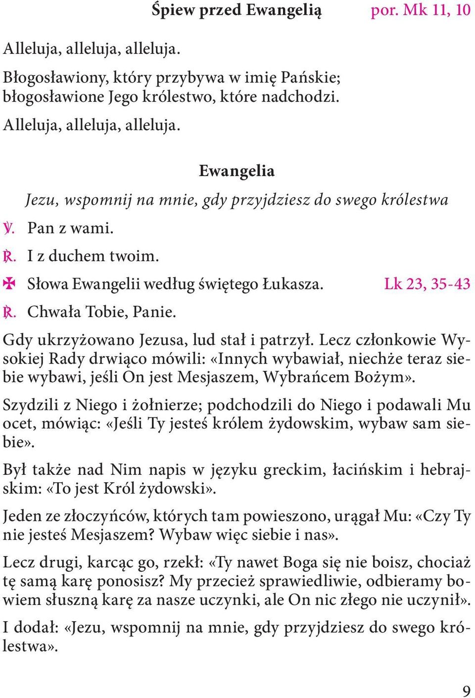 Gdy ukrzyżowano Jezusa, lud stał i patrzył. Lecz członkowie Wysokiej Rady drwiąco mówili: «Innych wybawiał, niechże teraz siebie wybawi, jeśli On jest Mesjaszem, Wybrańcem Bożym».