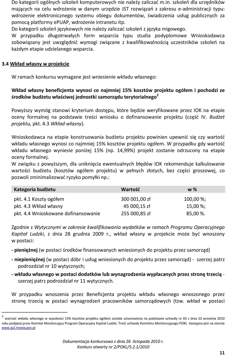 pomocą platformy epuap, wdrożenie intranetu itp. Do kategorii szkoleń językowych nie należy zaliczać szkoleń z języka migowego.