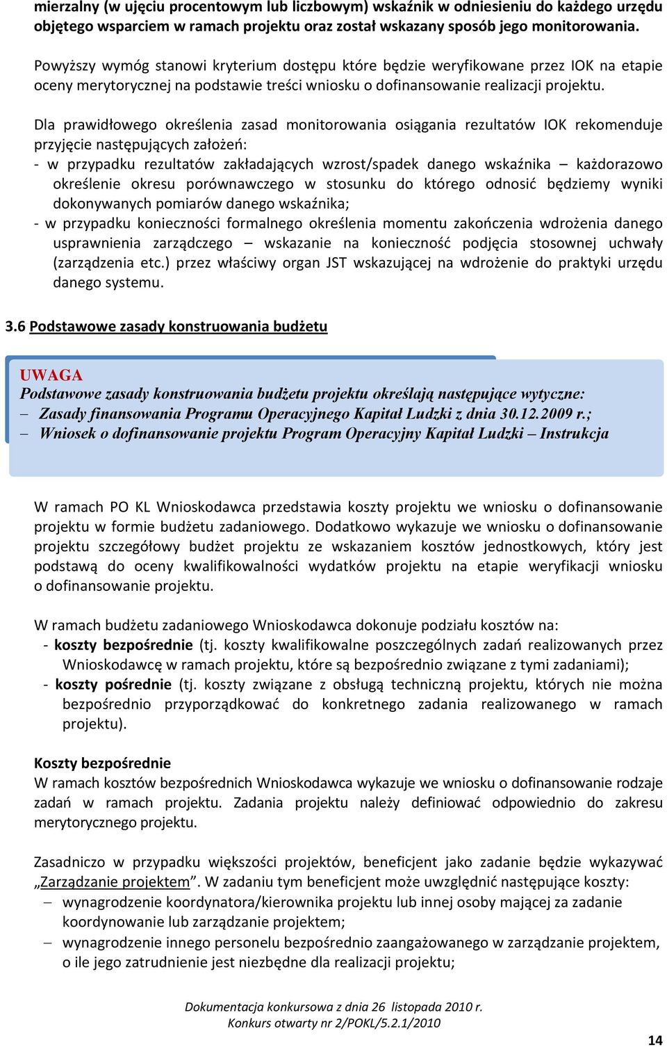 Dla prawidłowego określenia zasad monitorowania osiągania rezultatów IOK rekomenduje przyjęcie następujących założeń: w przypadku rezultatów zakładających wzrost/spadek danego wskaźnika każdorazowo