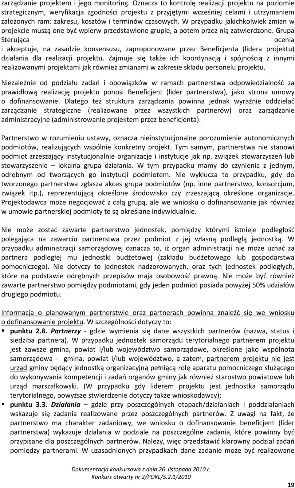 W przypadku jakichkolwiek zmian w projekcie muszą one być wpierw przedstawione grupie, a potem przez nią zatwierdzone.