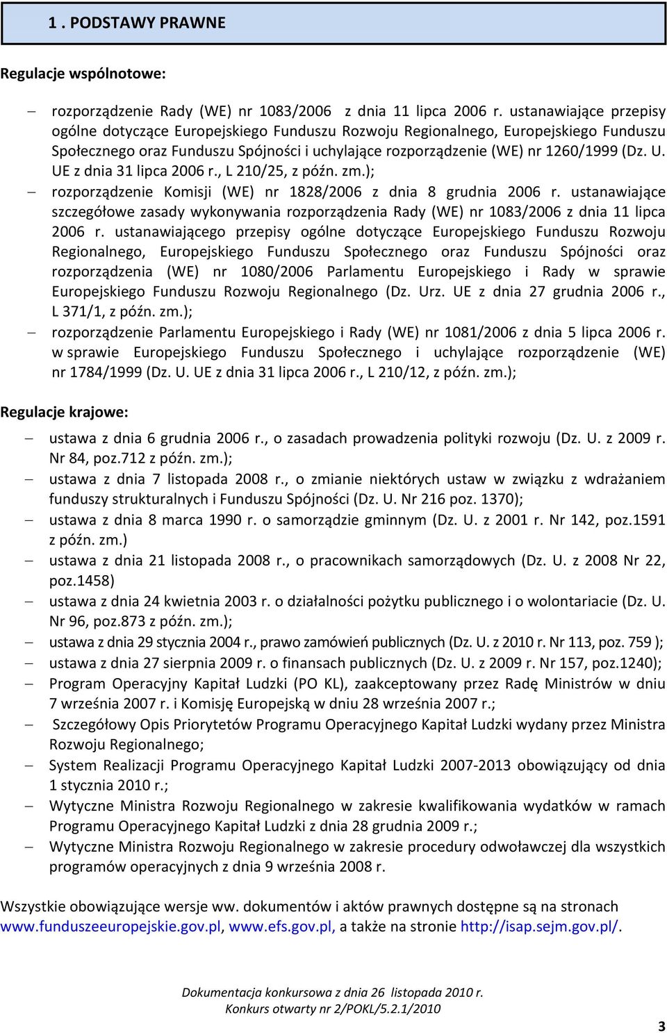 UE z dnia 31 lipca 2006 r., L 210/25, z późn. zm.); rozporządzenie Komisji (WE) nr 1828/2006 z dnia 8 grudnia 2006 r.