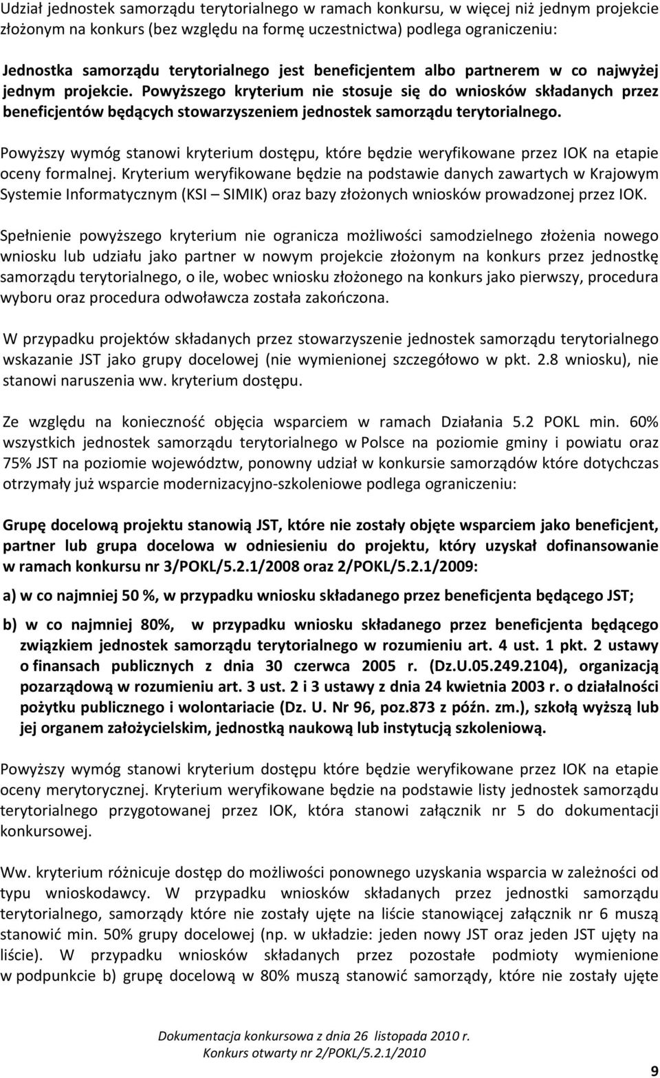 Powyższego kryterium nie stosuje się do wniosków składanych przez beneficjentów będących stowarzyszeniem jednostek samorządu terytorialnego.