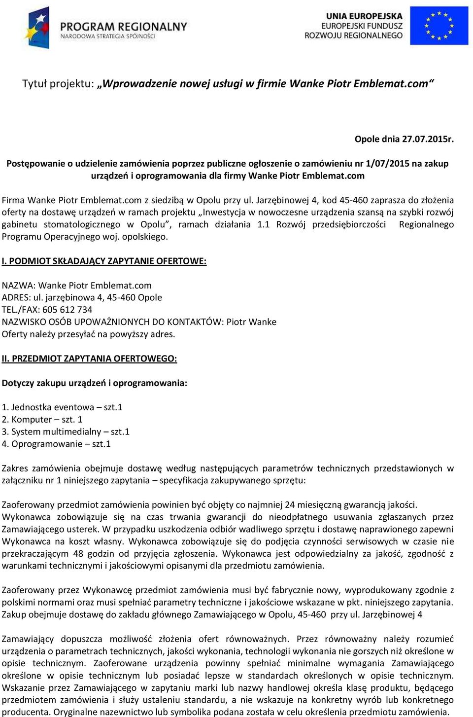 Jarzębinowej 4, kod 45-460 zaprasza do złożenia oferty na dostawę urządzeń w ramach projektu Inwestycja w nowoczesne urządzenia szansą na szybki rozwój gabinetu stomatologicznego w Opolu, ramach