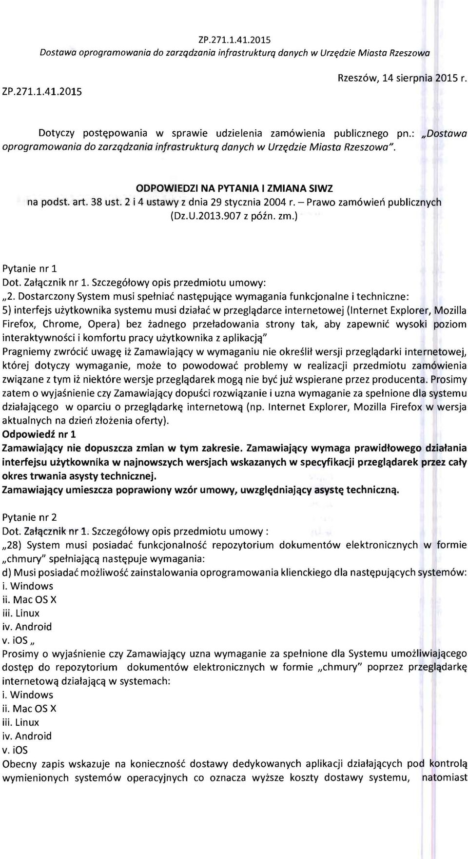 ODPOWIEDZI NA PYTANIA I ZMIANA SIWZ na podst. art. 38 ust. 2 i 4 ustawy z dnia 29 stycznia 2004 r. - Prawo zamowien publicznych (Dz.U.2013.907 z poin. zm.) Pytanie nr 1 Dot. Zatqcznik nr 1.