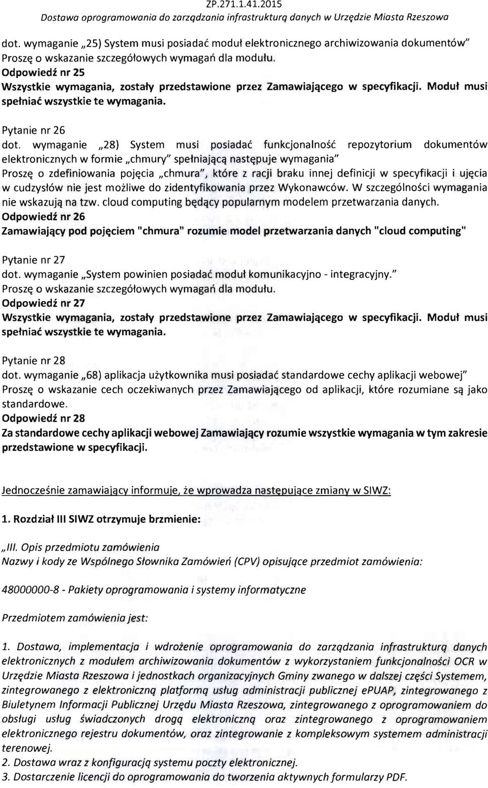 Odpowiedi nr 25 Wszystkie wymagania, zostaty przedstawione przez Zamawiaj'lcego w specyfikacji. Moduf musi spefniac wszystkie te wymagania. Pytanie nr 26 dot.