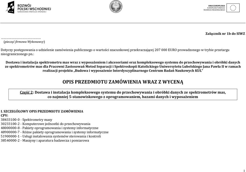 : Dostawa i instalacja spektrometru mas wraz z wyposażeniem i akcesoriami oraz kompleksowego systemu do przechowywania i obróbki danych ze spektrometrów mas dla Pracowni Zastosowań Metod Separacji i