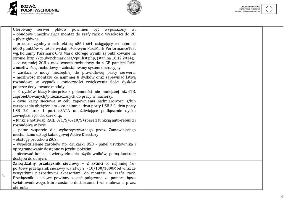 2014); co najmniej 2GB z mozliwoscia rozbudowy do 4 GB pamięci RAM z możliwością rozbudowy zainstalowany system operacyjny zasilacz o mocy niezbędnej do prawidłowej pracy serwera; możliwość montażu