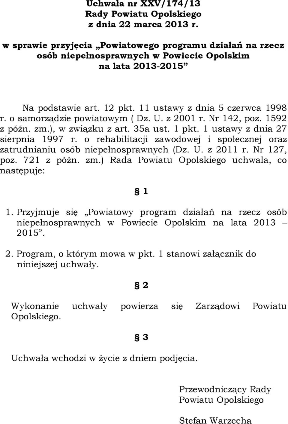 o samorządzie powiatowym ( Dz. U. z 2001 r. Nr 142, poz. 1592 z późn. zm.), w związku z art. 35a ust. 1 pkt. 1 ustawy z dnia 27 sierpnia 1997 r.