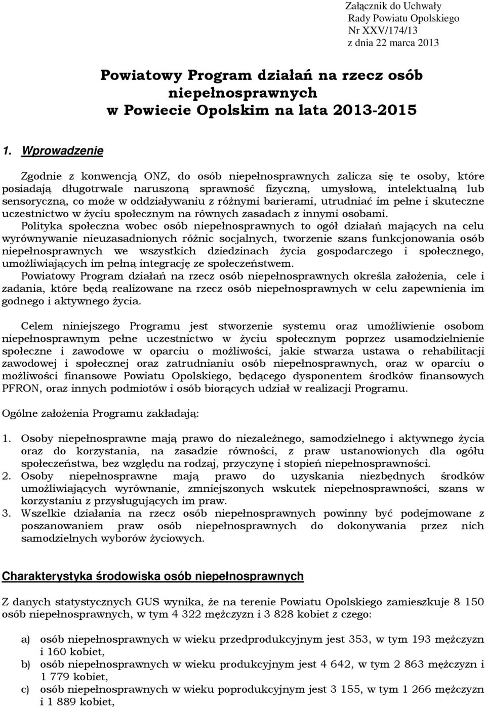 oddziaływaniu z różnymi barierami, utrudniać im pełne i skuteczne uczestnictwo w życiu społecznym na równych zasadach z innymi osobami.