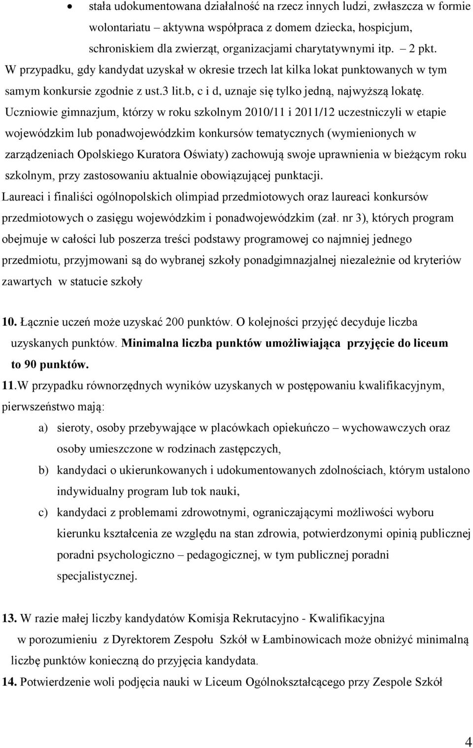 Uczniowie gimnazjum, którzy w roku szkolnym 2010/11 i 2011/12 uczestniczyli w etapie wojewódzkim lub ponadwojewódzkim konkursów tematycznych (wymienionych w zarządzeniach Opolskiego Kuratora Oświaty)