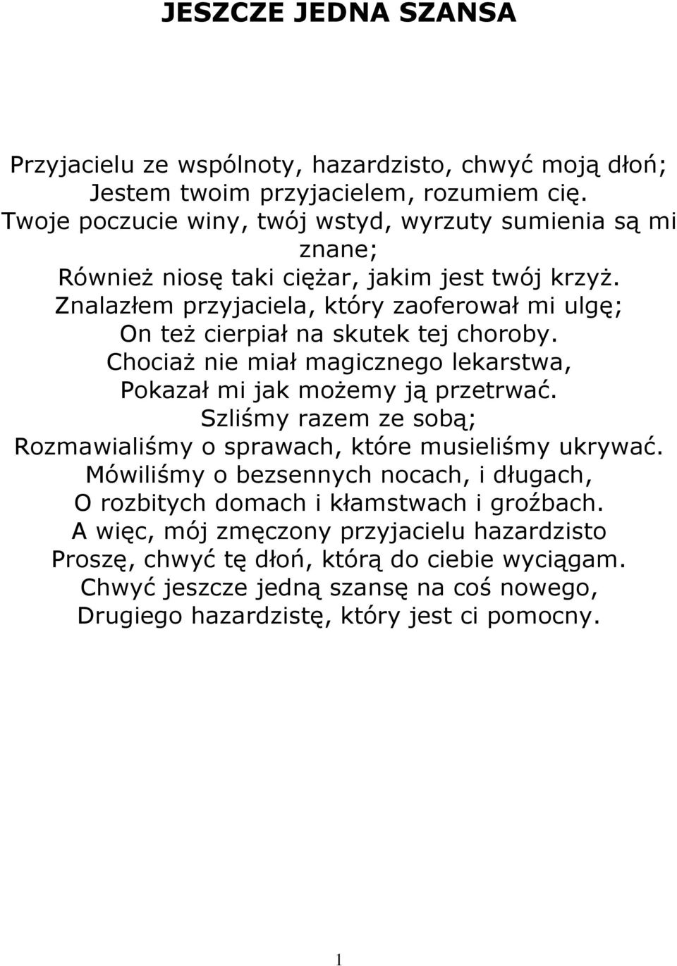 Znalazłem przyjaciela, który zaoferował mi ulgę; On teŝ cierpiał na skutek tej choroby. ChociaŜ nie miał magicznego lekarstwa, Pokazał mi jak moŝemy ją przetrwać.
