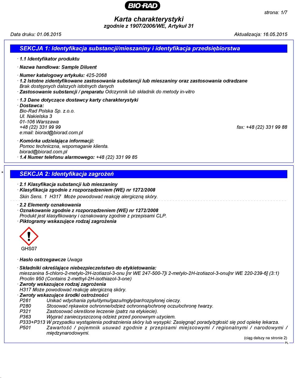 metody in-vitro 1.3 Dane dotyczące dostawcy karty charakterystyki Dostawca: Bio-Rad Polska Sp. z.o.o. Ul. Nakielska 3 01-106 Warszawa +48 (22) 331 99 99 fax: +48 (22) 331 99 88 e:mail: biorad@biorad.