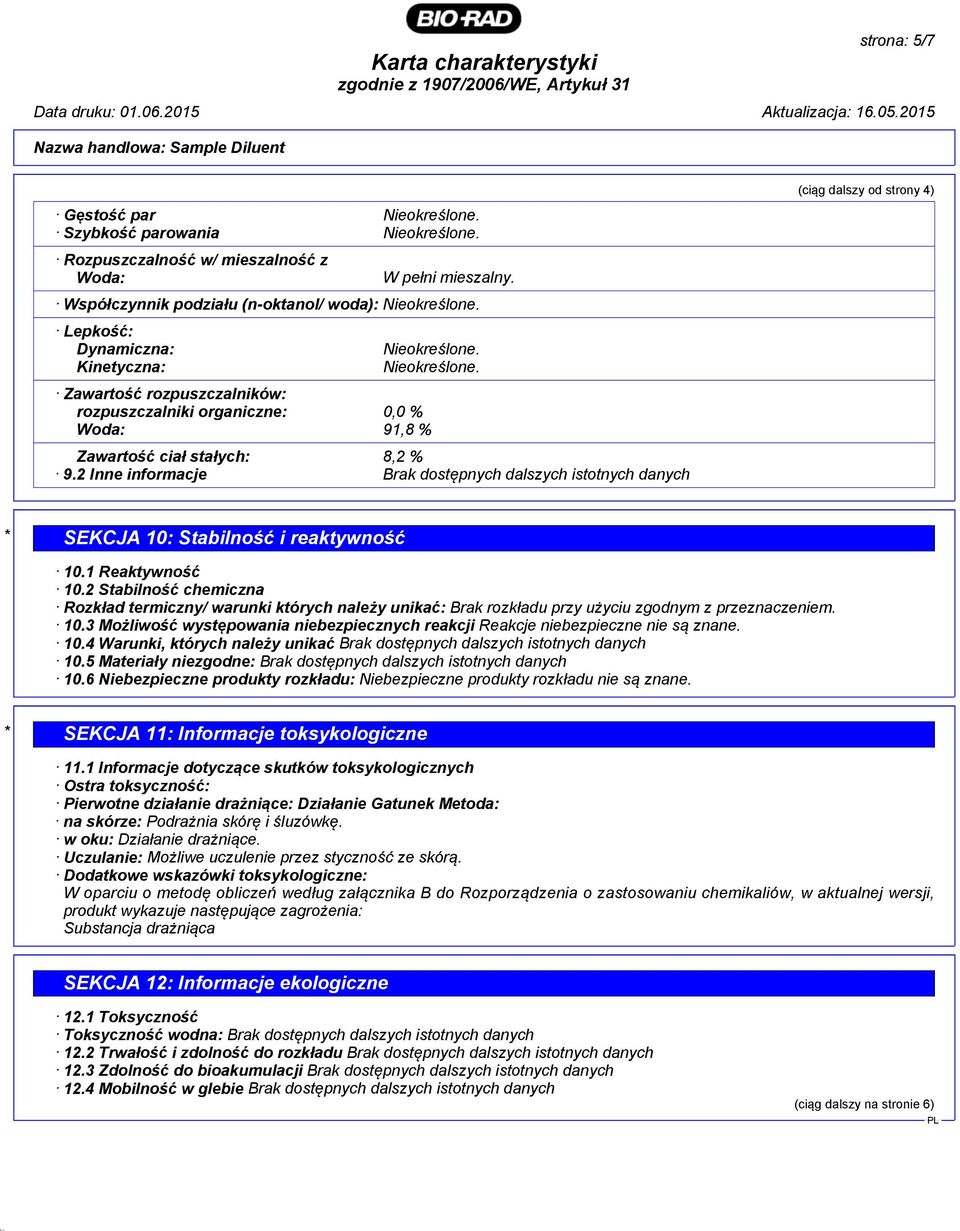 2 Inne informacje Brak dostępnych dalszych istotnych danych (ciąg dalszy od strony 4) * SEKCJA 10: Stabilność i reaktywność 10.1 Reaktywność 10.