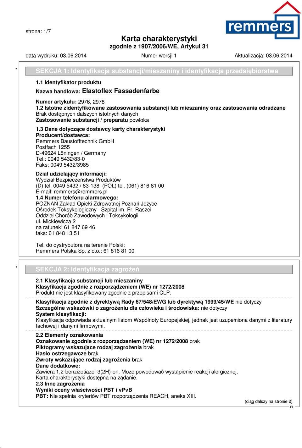 3 Dane dotyczące dostawcy karty charakterystyki Producent/dostawca: Remmers Baustofftechnik GmbH Postfach 1255 D-49624 Löningen / Germany Tel.