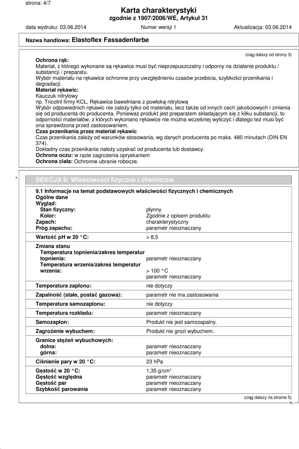 Tricotril firmy KCL, Rękawice bawełniane z powłoką nitrylową Wybór odpowiednich rękawic nie zależy tylko od materiału, lecz także od innych cech jakościowych i zmienia się od producenta do producenta.