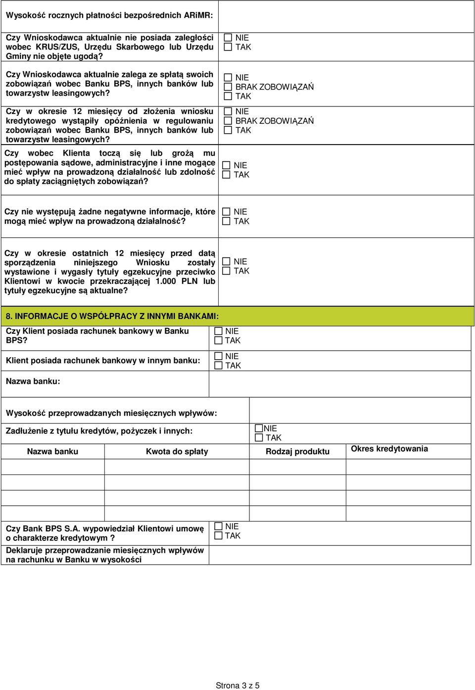 Czy w okresie 12 miesięcy od złożenia wniosku kredytowego wystąpiły opóźnienia w regulowaniu zobowiązań wobec Banku BPS, innych banków lub towarzystw leasingowych?