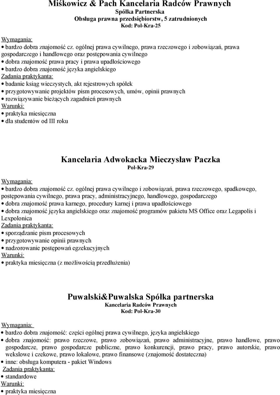 angielskiego badanie ksiąg wieczystych, akt rejestrowych spółek przygotowywanie projektów pism procesowych, umów, opinii prawnych rozwiązywanie bieżących zagadnień prawnych dla studentów od III roku