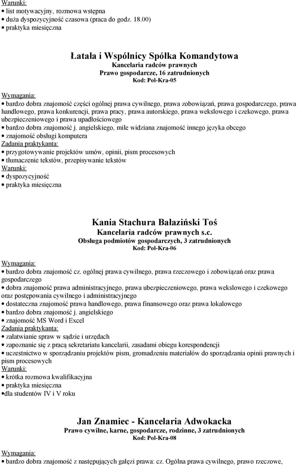 gospodarczego, prawa handlowego, prawa konkurencji, prawa pracy, prawa autorskiego, prawa wekslowego i czekowego, prawa ubezpieczeniowego i prawa upadłościowego bardzo dobra znajomość j.