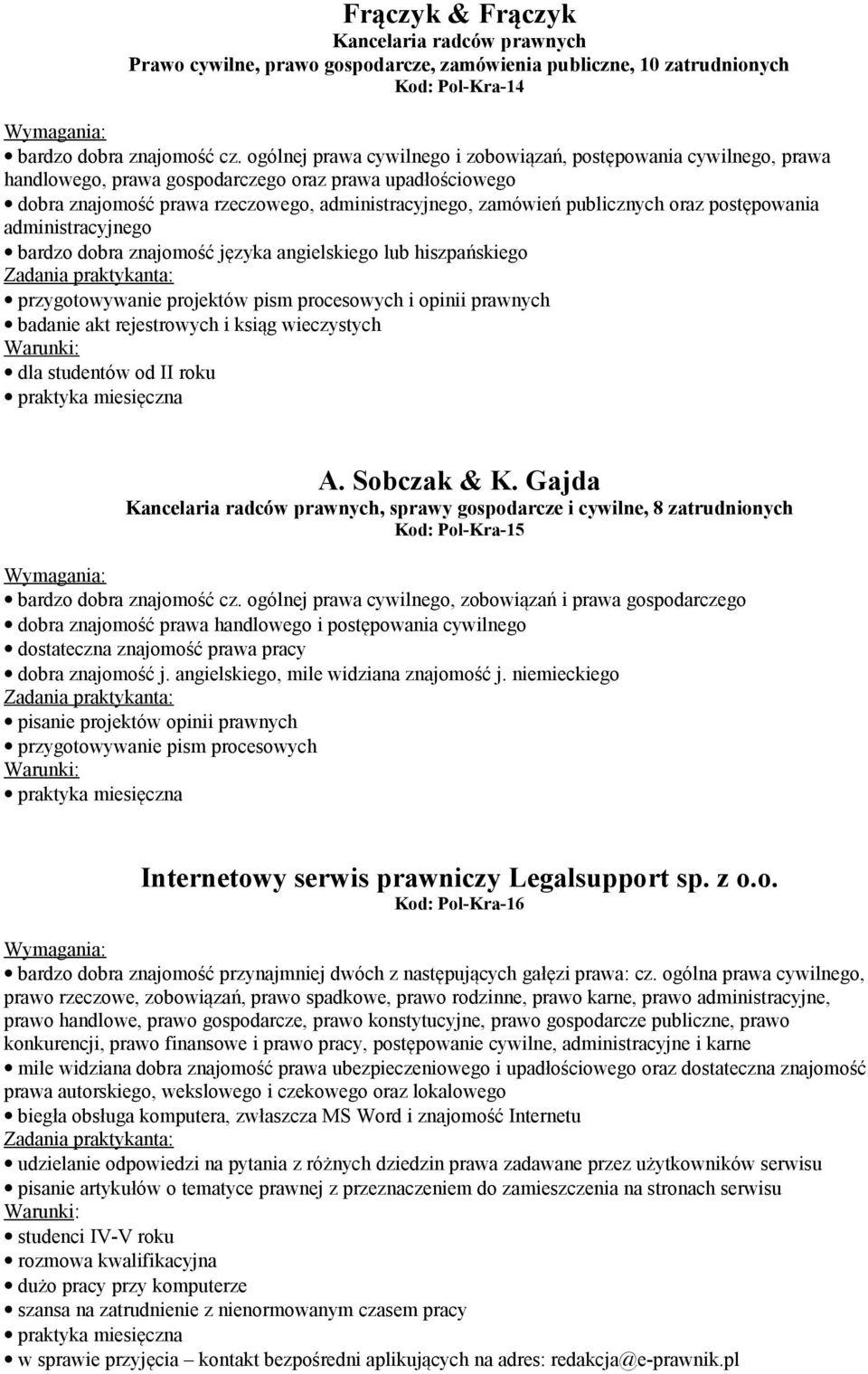 oraz postępowania administracyjnego bardzo dobra znajomość języka angielskiego lub hiszpańskiego przygotowywanie projektów pism procesowych i opinii prawnych badanie akt rejestrowych i ksiąg