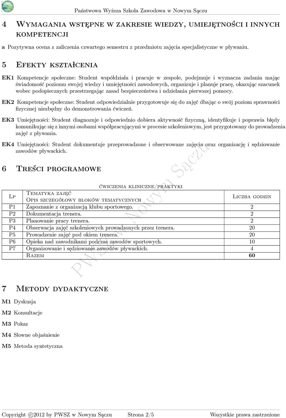 planuje pracę, okazując szacunek wobec podopiecznych przestrzegając zasad bezpieczeństwa i udzielania pierwszej pomocy.
