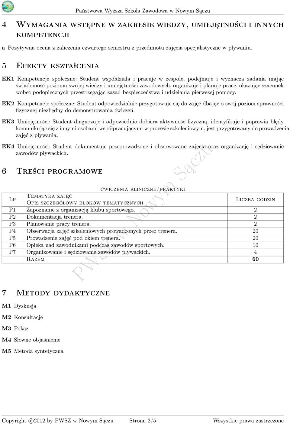 planuje pracę, okazując szacunek wobec podopiecznych przestrzegając zasad bezpieczeństwa i udzielania pierwszej pomocy.