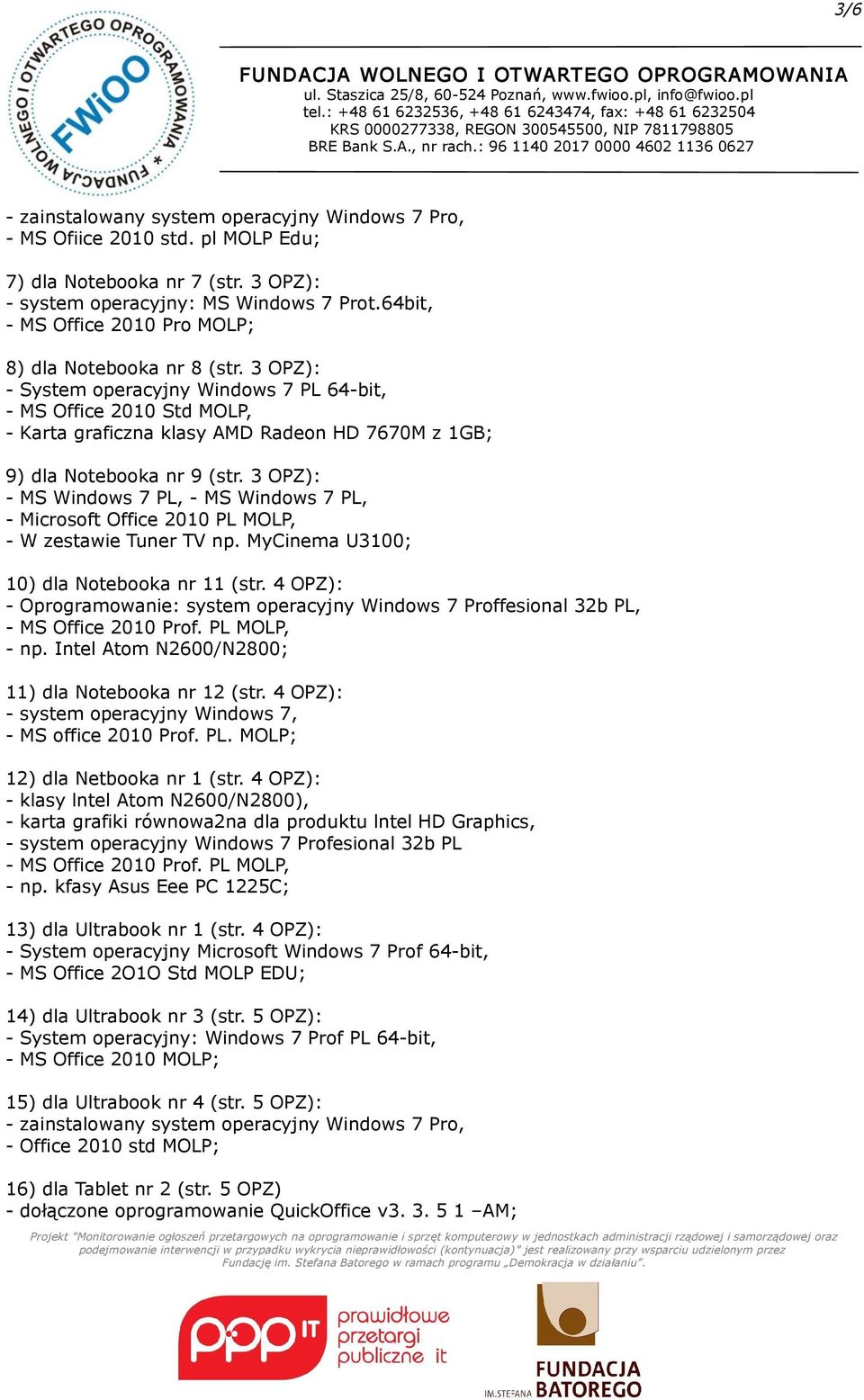 3 OPZ): - System operacyjny Windows 7 PL 64-bit, - MS Office 2010 Std MOLP, - Karta graficzna klasy AMD Radeon HD 7670M z 1GB; 9) dla Notebooka nr 9 (str.