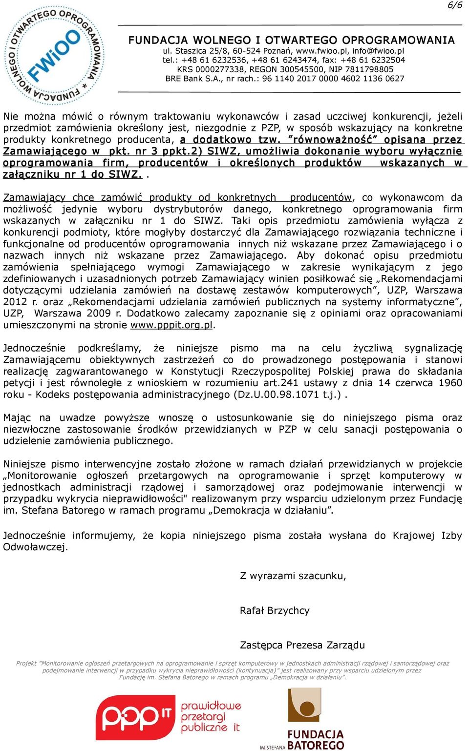 2) SIWZ, umożliwia dokonanie wyboru wyłącznie oprogramowania firm, producentów i określonych produktów wskazanych w załączniku nr 1 do SIWZ.