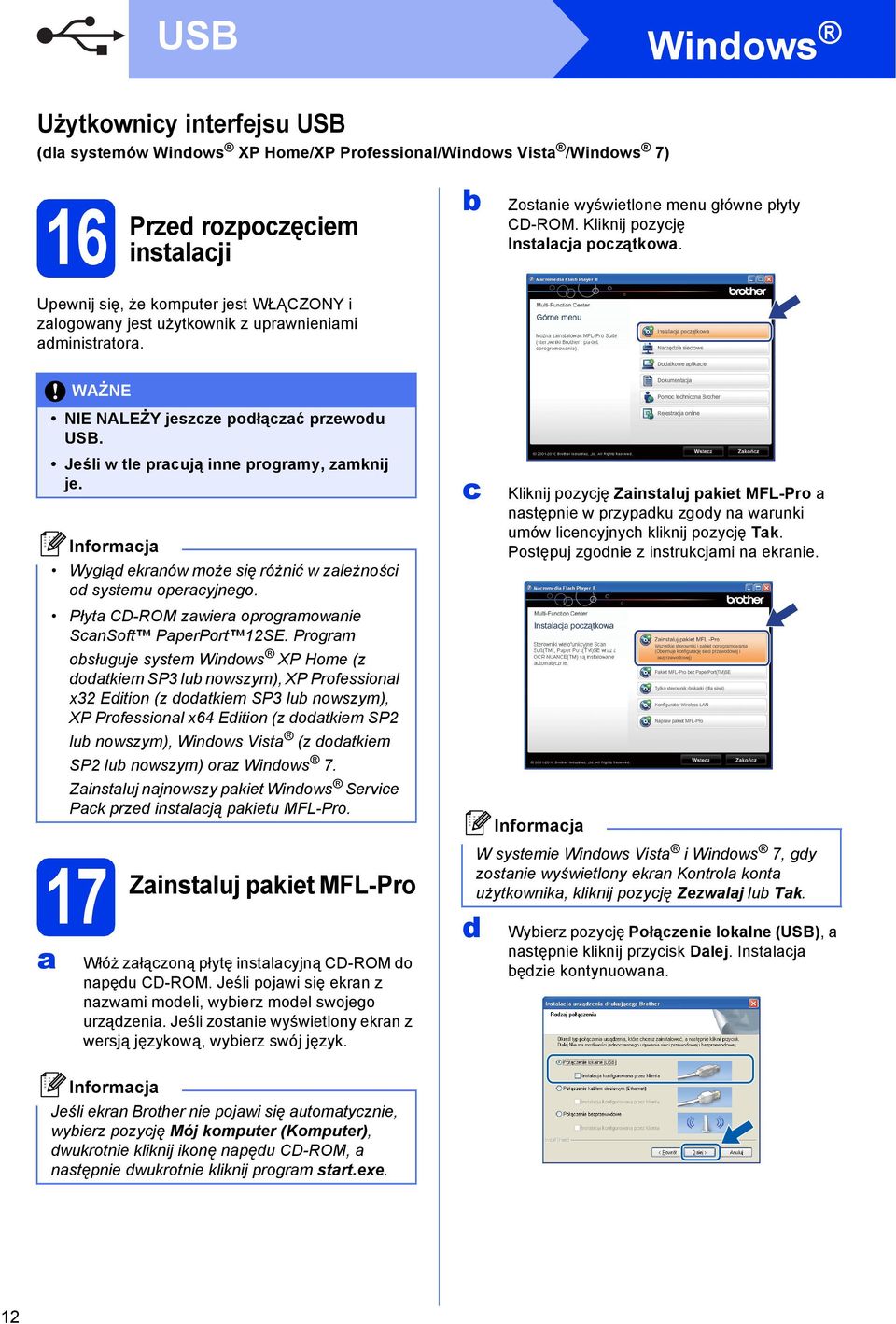 Jeśli w tle prują inne progrmy, zmknij je. Wyglą ekrnów może się różnić w zleżnośi o systemu operyjnego. Płyt CD-ROM zwier oprogrmownie SnSoft PperPort 12SE.