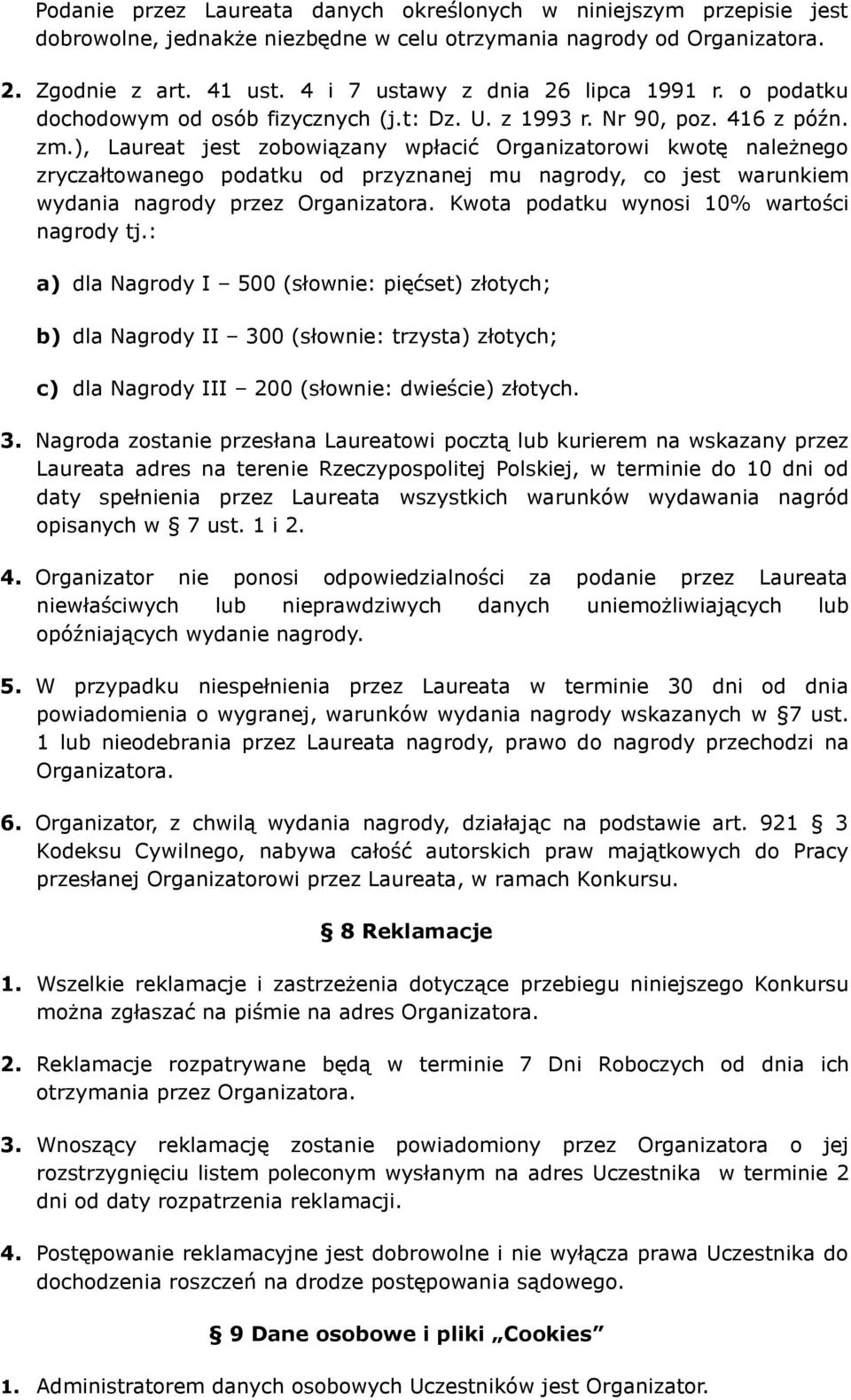 ), Laureat jest zobowiązany wpłacić Organizatorowi kwotę należnego zryczałtowanego podatku od przyznanej mu nagrody, co jest warunkiem wydania nagrody przez Organizatora.