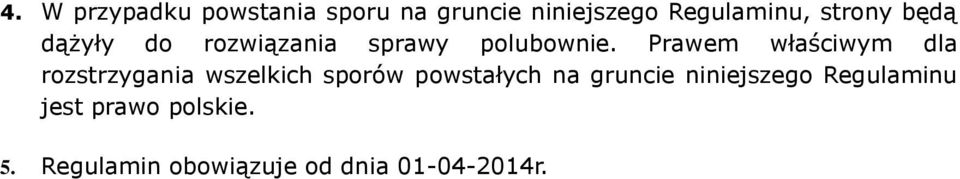 Prawem właściwym dla rozstrzygania wszelkich sporów powstałych na