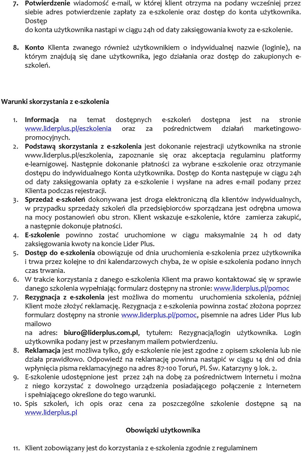Konto Klienta zwanego również użytkownikiem o indywidualnej nazwie (loginie), na którym znajdują się dane użytkownika, jego działania oraz dostęp do zakupionych e- szkoleń.