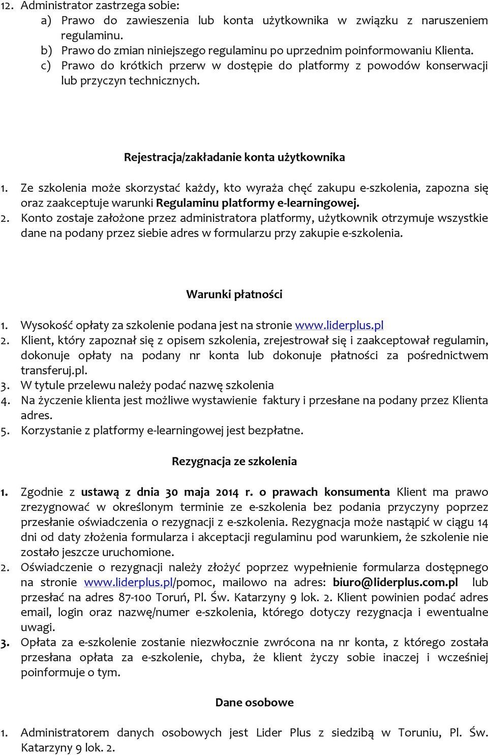 Ze szkolenia może skorzystać każdy, kto wyraża chęć zakupu e-szkolenia, zapozna się oraz zaakceptuje warunki Regulaminu platformy e-learningowej. 2.
